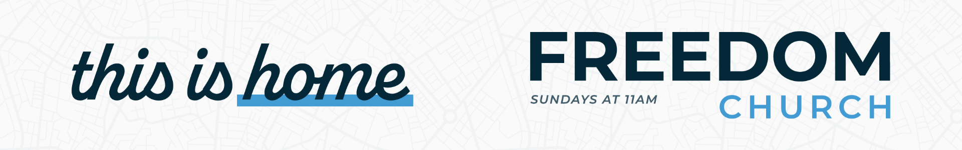 Freedom Church — This is Home. Sundays at 11AM.